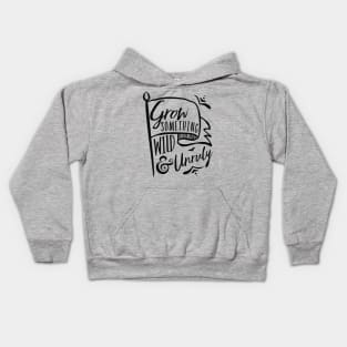 Grow Something Wild and Unruly Kids Hoodie